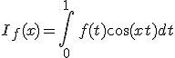 3$I_f(x)=\Bigint_0^1\,f(t)\cos(xt)dt