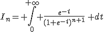 3$I_n= \int_0^{+\infty} \frac{e^{-t}}{(1+e^{-t})^{n+1}}\, dt