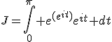 3$J=\int_0^\pi e^{(e^{it})}e^{it} dt