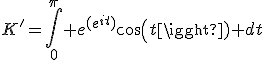 3$K'=\int_0^\pi e^{(e^{it})}cos(t) dt