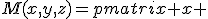 3$M(x,y,z)=\begin{pmatrix} x & y & z\\ z & x & y\\ y & z & x\end{pmatrix}