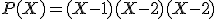 3$P(X)=(X-1)(X-2)(X-2)