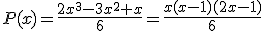 3$P(x)=\frac{2x^3-3x^2+x}{6}=\frac{x(x-1)(2x-1)}{6}