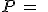 3$P\,=\;\frac12\,\times\,\frac32\,\times\,\frac23\,\times\,\frac43\,\times\,\frac34\,\times\,\ldots\,\times\,\frac{19}{20}\,\times\,\frac{21}{20}\,\