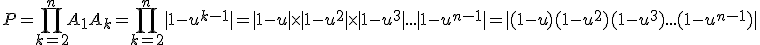 3$P = \Bigprod_{k=2}^n A_1A_k = \Bigprod_{k=2}^n |1-u^{k-1}| = |1-u| \times |1-u^2| \times |1-u^3| ... |1-u^{n-1}| = |(1-u)(1-u^2)(1-u^3) ... (1-u^{n-1})|