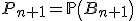 3$P_{n+1}=\mathbb{P}\left(B_{n+1}\right)