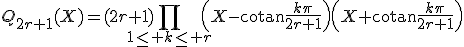 3$Q_{2r+1}(X)=(2r+1)\Bigprod_{1\le k\le r}\left(X-\mathrm{cotan}\frac{k\pi}{2r+1}\right)\left(X+\mathrm{cotan}\frac{k\pi}{2r+1}\right)