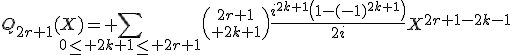 3$Q_{2r+1}(X)= \Bigsum_{0\le 2k+1\le 2r+1}{2r+1\choose 2k+1}\frac{i^{2k+1}\left(1-(-1)^{2k+1}\right)}{2i}X^{2r+1-2k-1}