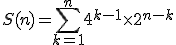 3$S(n)=\Bigsum_{k=1}^n4^{k-1}\times2^{n-k}