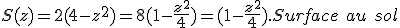 3$S(z) = 2(4-z^2) = 8(1-\fr{z^2}{4}) = (1-\fr{z^2}{4}).Surface \ au \ sol