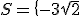 3$S=\{-3\sqrt{2};\sqrt{2}\}