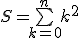 3$S=\bigsum_{k=0}^nk^2