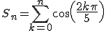 3$S_n=\Bigsum_{k=0}^n\cos\({4$\fr{2k\pi}{5}}\)