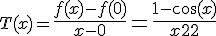 3$T(x)={4$\fr{f(x)-f(0)}{x-0}=\fr{1-\cos(x)}{x^2}