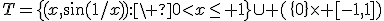 3$T=%5C{(x,%5Csin(1/x)):%5C%200%3Cx%5Cleq%201%5C}%5Ccup%20(%5C{0%5C}%5Ctimes%20[-1,1])