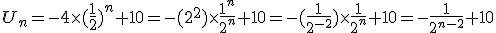 3$U_n=-4\times(\frac{1}{2})^n+10=-(2^2)\times\frac{1^n}{2^n}+10=-(\frac{1}{2^{-2}})\times\frac{1}{2^n}+10=-\frac{1}{2^{n-2}}+10