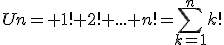 3$Un= 1!+2!+...+n!=\sum_{k=1}^nk!