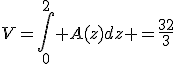 3$V=\int_0^2 A(z)dz =\frac{32}3