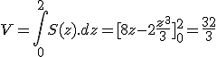 3$V=\int_0^2 S(z).dz = [ 8z - 2\fr{z^3}{3} ]_0^2 = \frac{32}3 