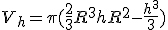 3$V_h = \pi (\frac{2}{3}R^3 + hR^2 - \frac{h^3}{3})
