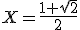 3$X=\fr{1+\sqrt{2}}{2}