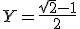 3$Y=\fr{\sqrt{2}-1}{2}