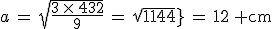 3$a\,=\,\sqrt{\frac{3\,\times\,432}{9}}\,=\,sqrt{144}\,=\,12\, \rm{cm}