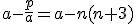 3$a-\frac{p}{a}=a-n(n+3)