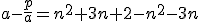 3$a-\frac{p}{a}=n^2+3n+2-n^2-3n