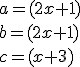 3$a=(2x+1)\\\\b=(2x+1)\\\\c=(x+3)