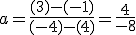 3$a=\frac{(3)-(-1)}{(-4)-(4)}=\frac{4}{-8}