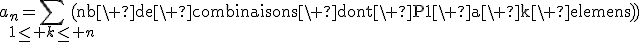 3$a_n=\Bigsum_{1\le k\le n}\mathrm{(nb\ de\ combinaisons\ dont\ P1\ a\ k\ elements)}