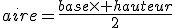 3$aire=\frac{base\times hauteur}{2}