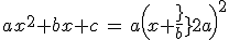 3$ax^2+bx+c\,=\,a\(x+\fr{b}{2a}\)^2