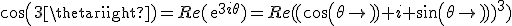 3$cos(3\theta)=Re(exp^{3i\theta})=Re((cos(\theta)+i sin(\theta))^3)