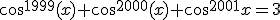 3$cos^{1999}(x)+cos^{2000}(x)+cos^{2001}x=3