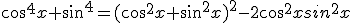 3$cos^4x+sin^4=(cos^2x+sin^2x)^2-2cos^2xsin^2x