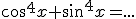 3$cos^4x+sin^4x=...