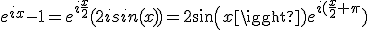 3$e^{ix}-1=e^{i\frac{x}{2}}(2isin(x))=2sin(x)e^{i(\frac{x}{2}+\pi})