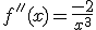 3$f''(x)=\frac{-2}{x^3}