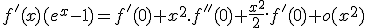 3$f'(x)(e^x-1)=f'(0)+x^2.f''(0)+\fra{x^2}{2}.f'(0)+o(x^2)