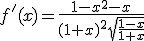 3$f'(x)=\frac{1-x^{2}-x}{(1+x)^{2}\sqrt{\frac{1-x}{1+x}}}