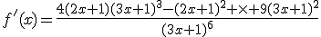 3$f'(x)=\frac{4(2x+1)(3x+1)^3-(2x+1)^2 \times 9(3x+1)^2}{(3x+1)^6}