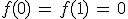 3$f(0)\, = \, f(1) \, = \, 0