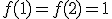 3$f(1)=f(2)=1