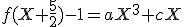 3$f(X+\frac{5}{2})-1=aX^3+cX