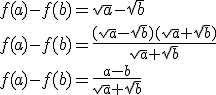 3$f(a)-f(b)=\sqrt{a}-\sqrt{b}\\\\f(a)-f(b)=\frac{(\sqrt{a}-\sqrt{b})(\sqrt{a}+\sqrt{b})}{\sqrt{a}+\sqrt{b}}\\\\f(a)-f(b)=\frac{a-b}{\sqrt{a}+{sqrt{b}}