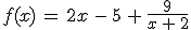 3$f(x)\,=\,2x\,-\,5\,+\,\frac{9}{x\,+\,2}
