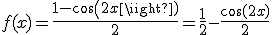 3$f(x) = \frac{1 - cos(2x)}{2} = \frac{1}{2} - \frac{\cos(2x)}{2}
