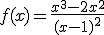 3$f(x) = \frac{x^3-2x^2}{(x-1)^2}